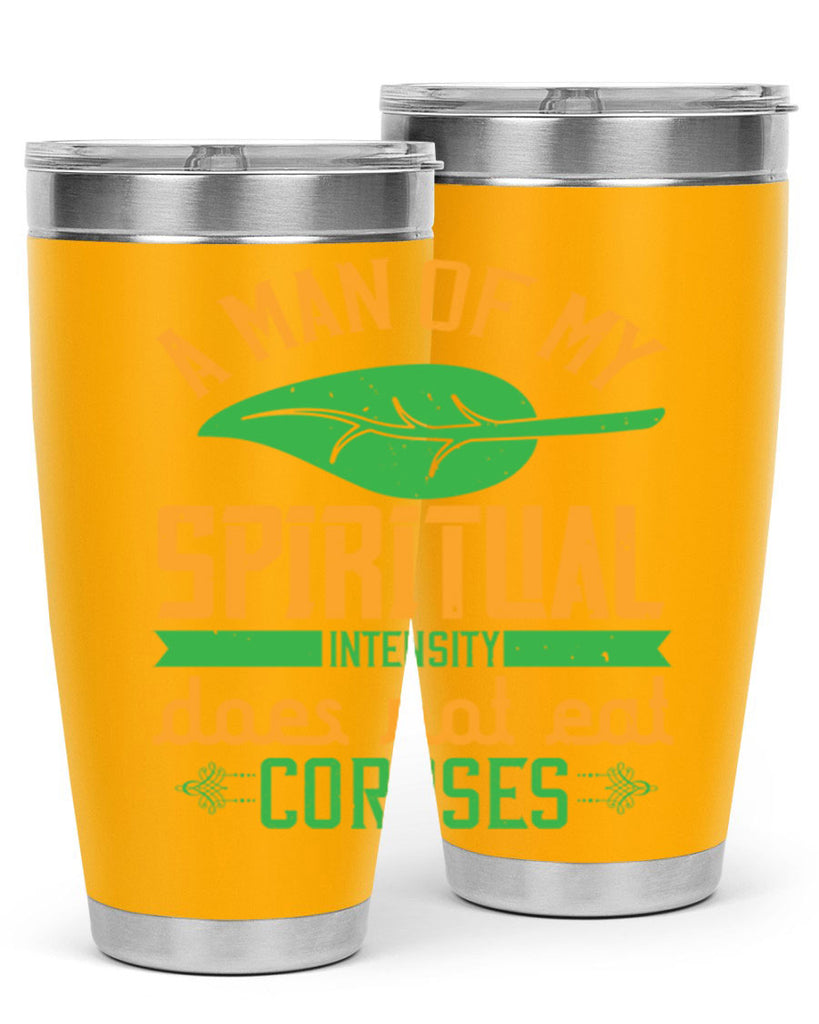 a man of my spiritual intensity does not eat corpses 150#- vegan- Tumbler