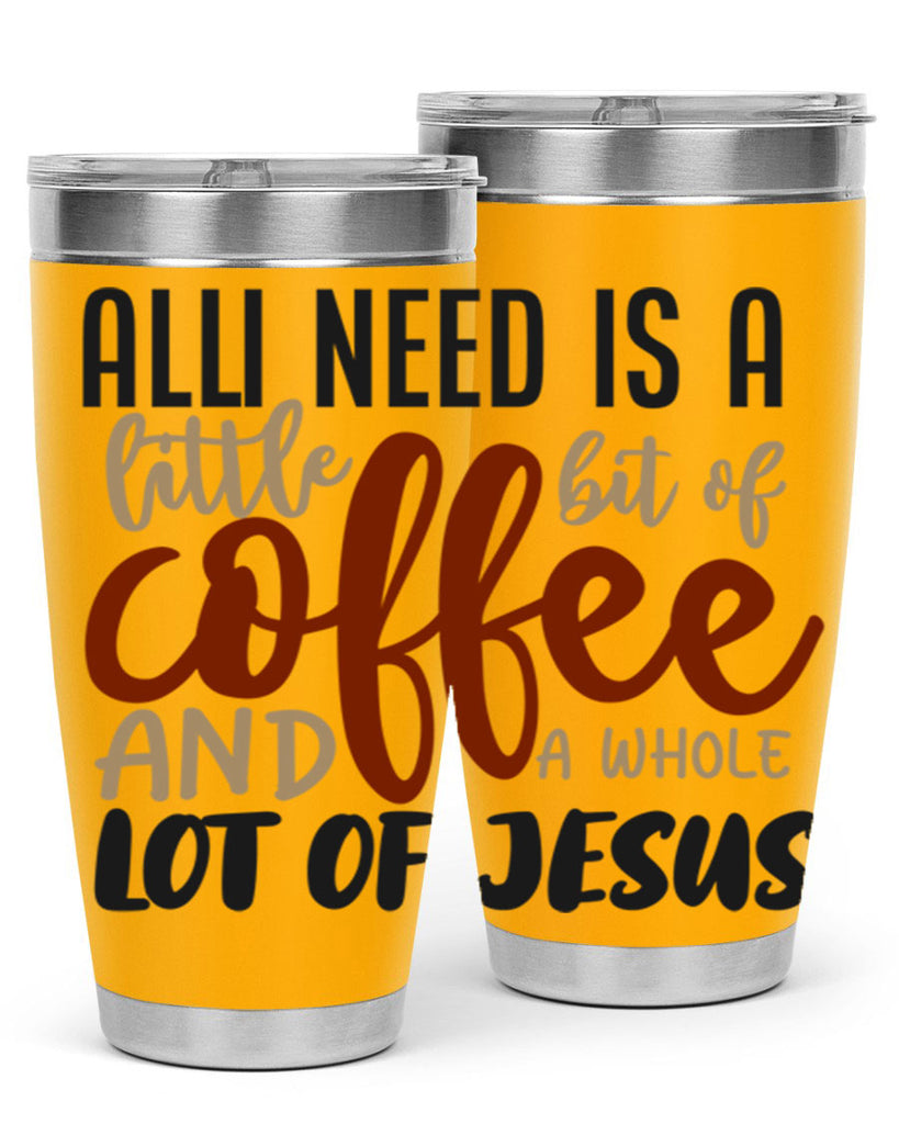 all i need is a little bit of coffee and a whole lot of jesus 226#- coffee- Tumbler