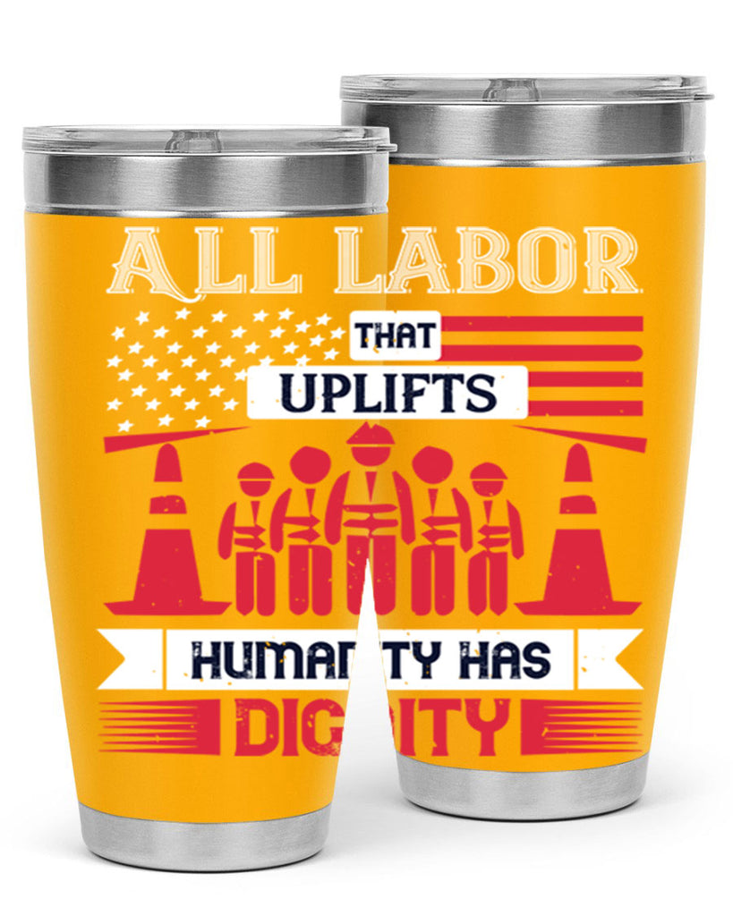 all labor that uplifts humanity has dignity 46#- labor day- Tumbler