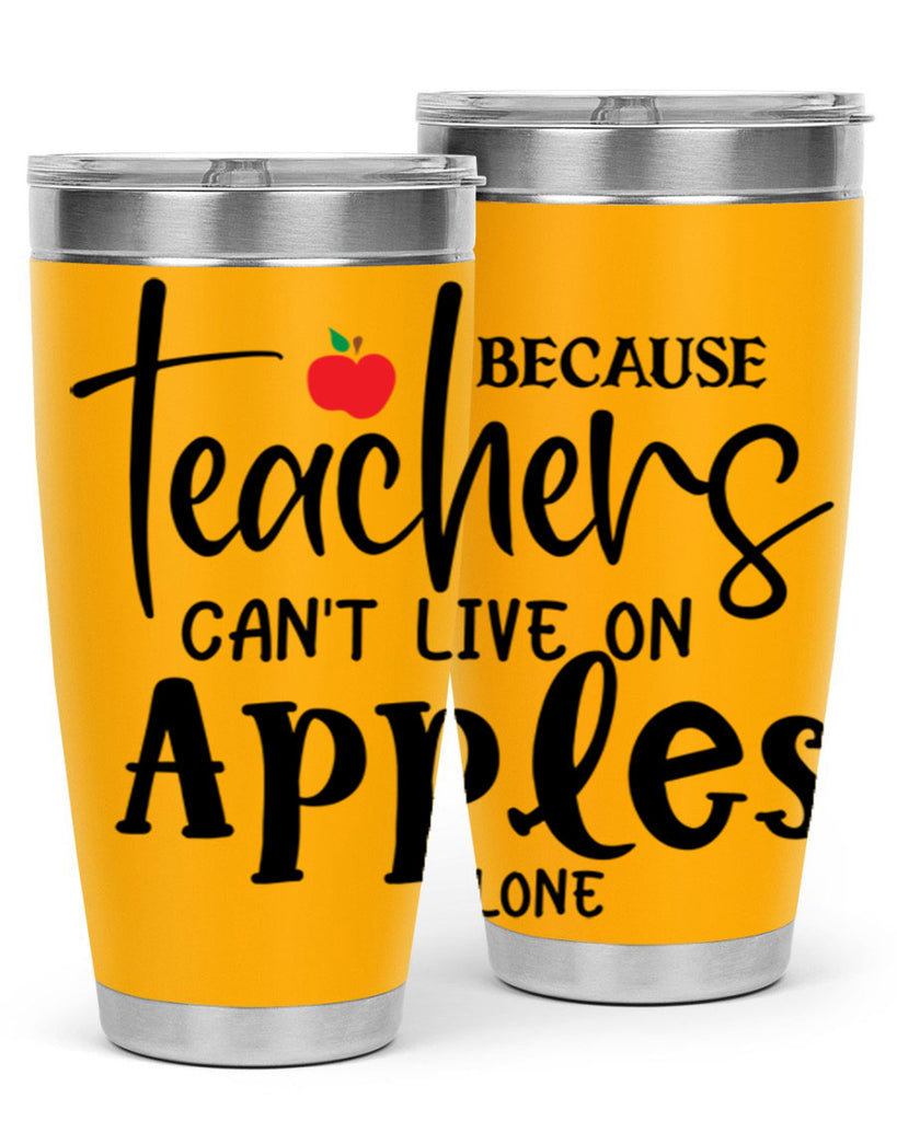 because teachers cant live on apples alone Style 190#- teacher- tumbler