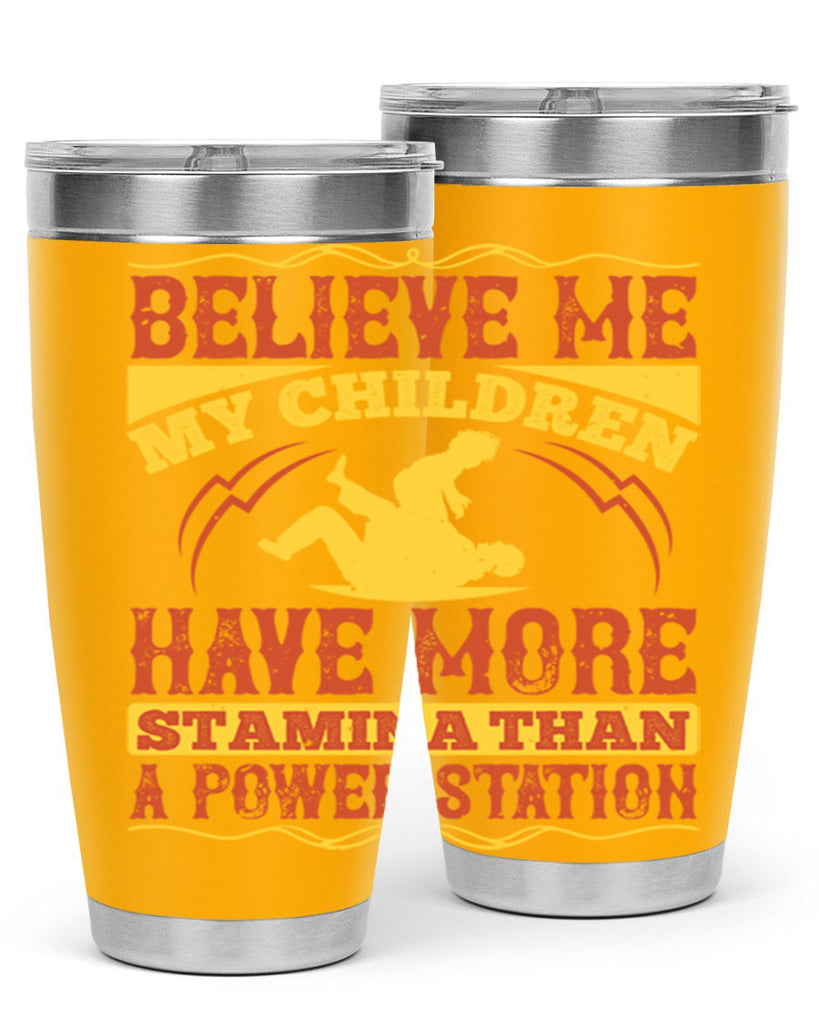 believe me my children have more stamina than a power station 3#- Parents Day- Tumbler