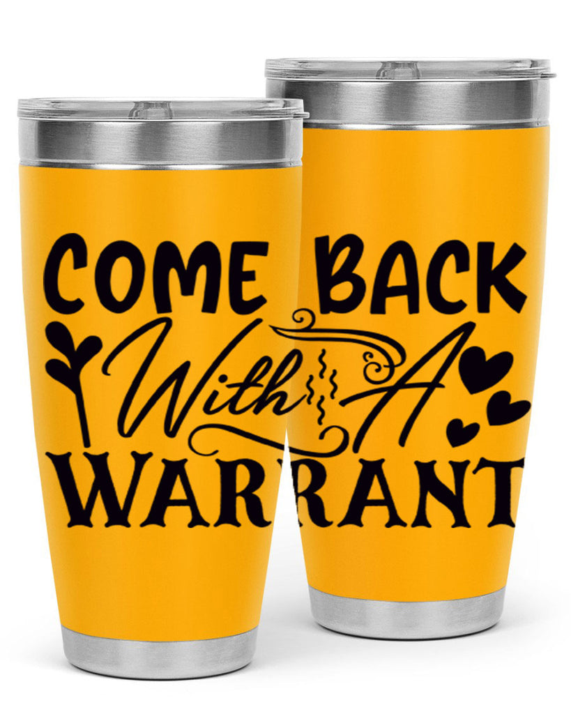 come back with a warrant 81#- home- Tumbler