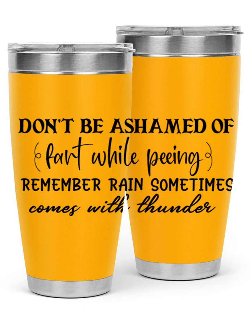 dont be ashamed of fart while peeing remember rain sometimes comes with thunder 84#- bathroom- Tumbler