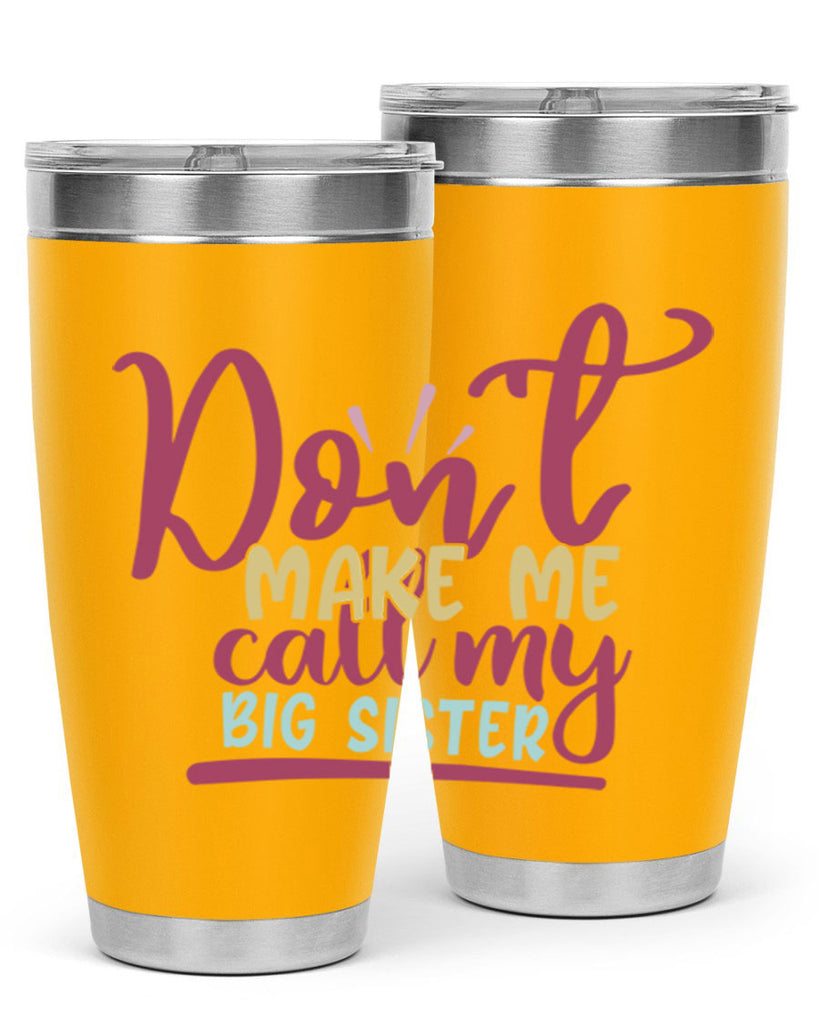 dont make me call my big sister 67#- sister- Tumbler