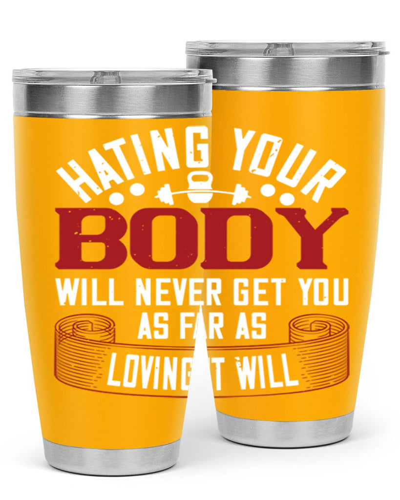 hating your body will naver get you as far as loving it will 93#- gym- Tumbler