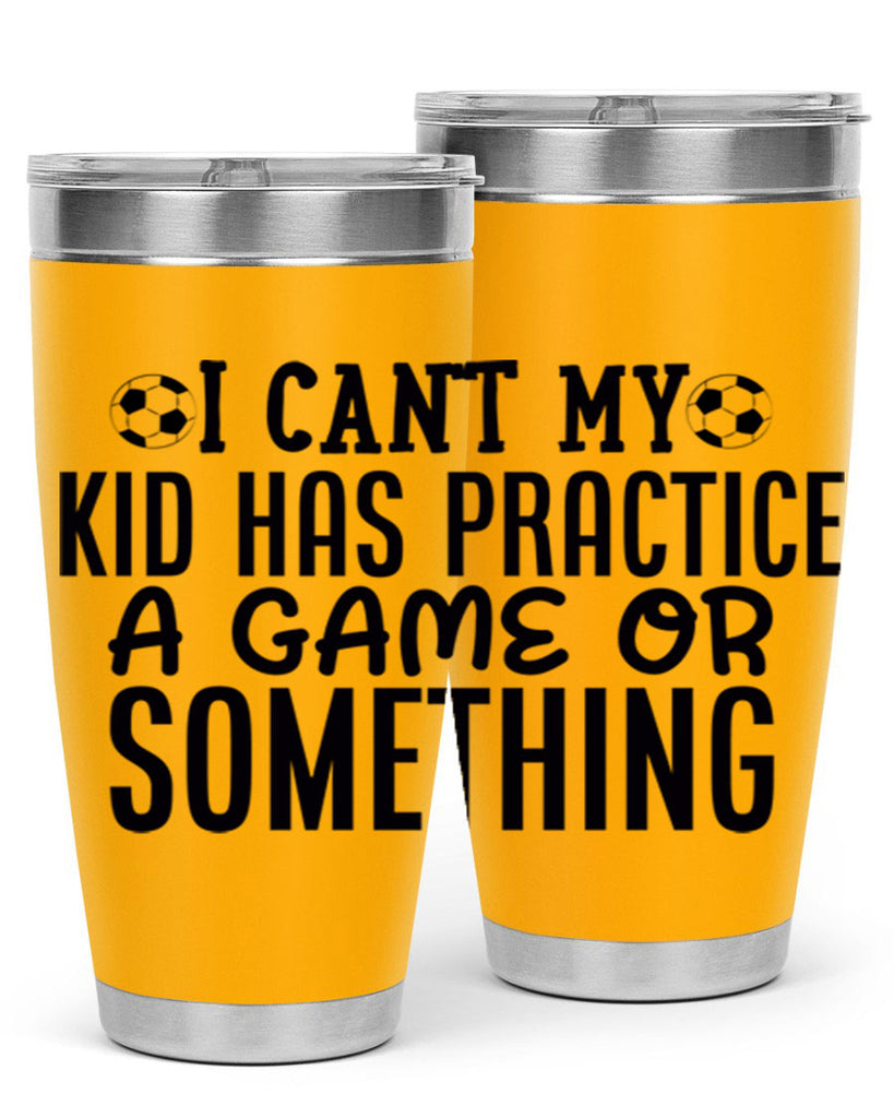 i cant my kid has practice a game or something 2283#- softball- Tumbler
