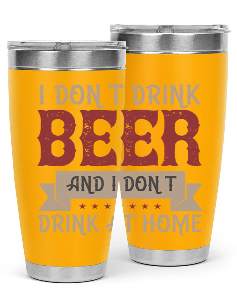 i dont drink beer and i dont drink at home 83#- beer- Tumbler