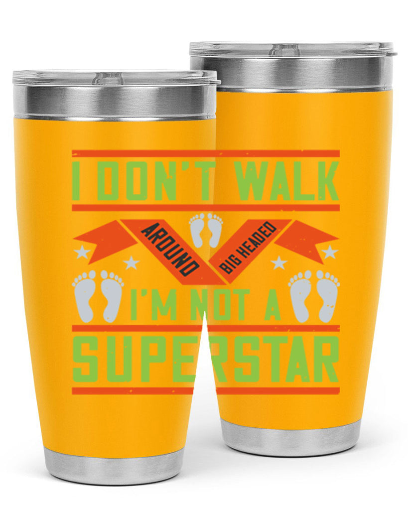 i dont walk around big headed im not a superstar 77#- walking- Tumbler