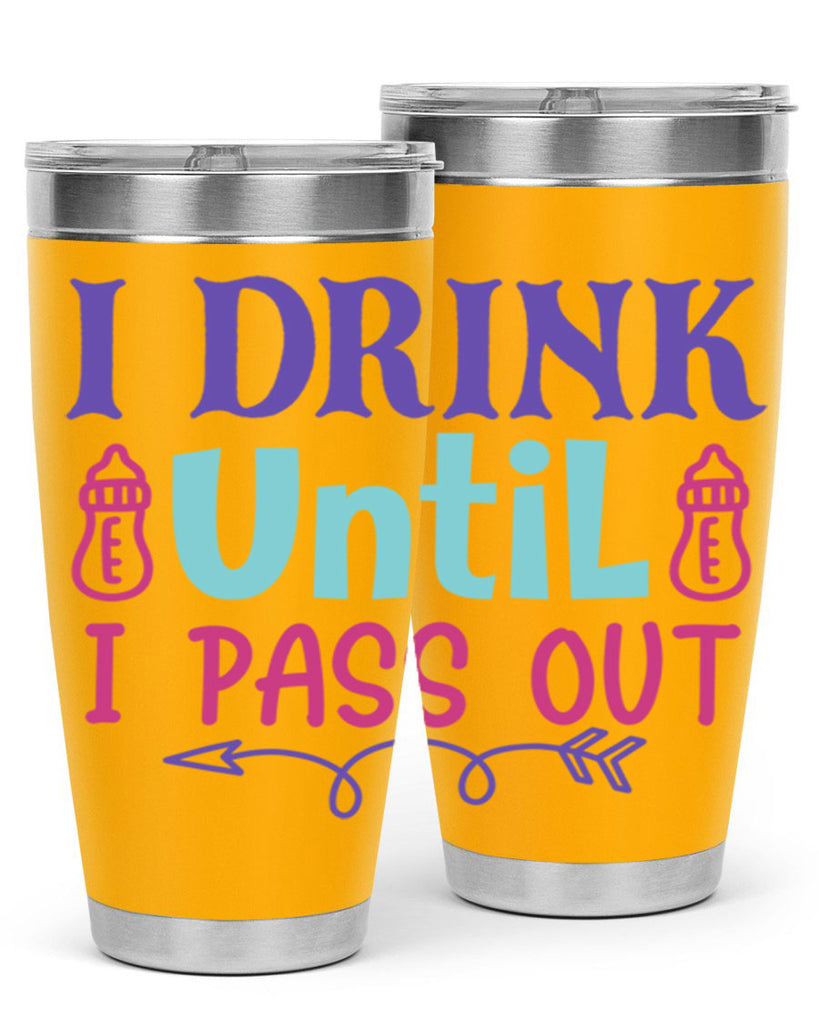i drink until i pass out Style 257#- baby- tumbler