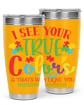 i see your true colors thats why i love you Style 24#- autism- Tumbler