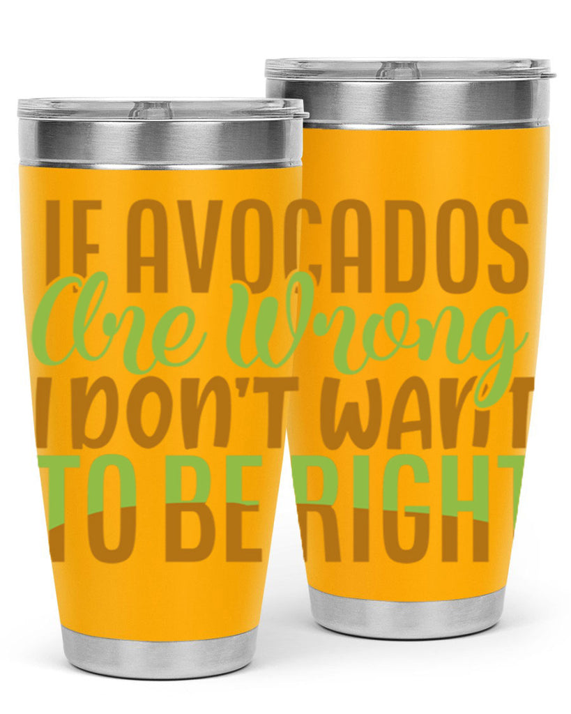 if avocados are wrong i dont want to be right 6#- avocado- Tumbler