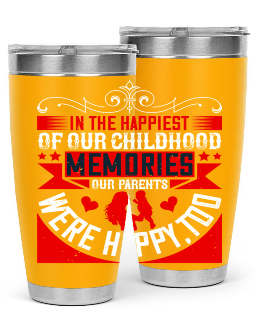 in the happiest of our childhood memories our parents were happy too 45#- Parents Day- Tumbler