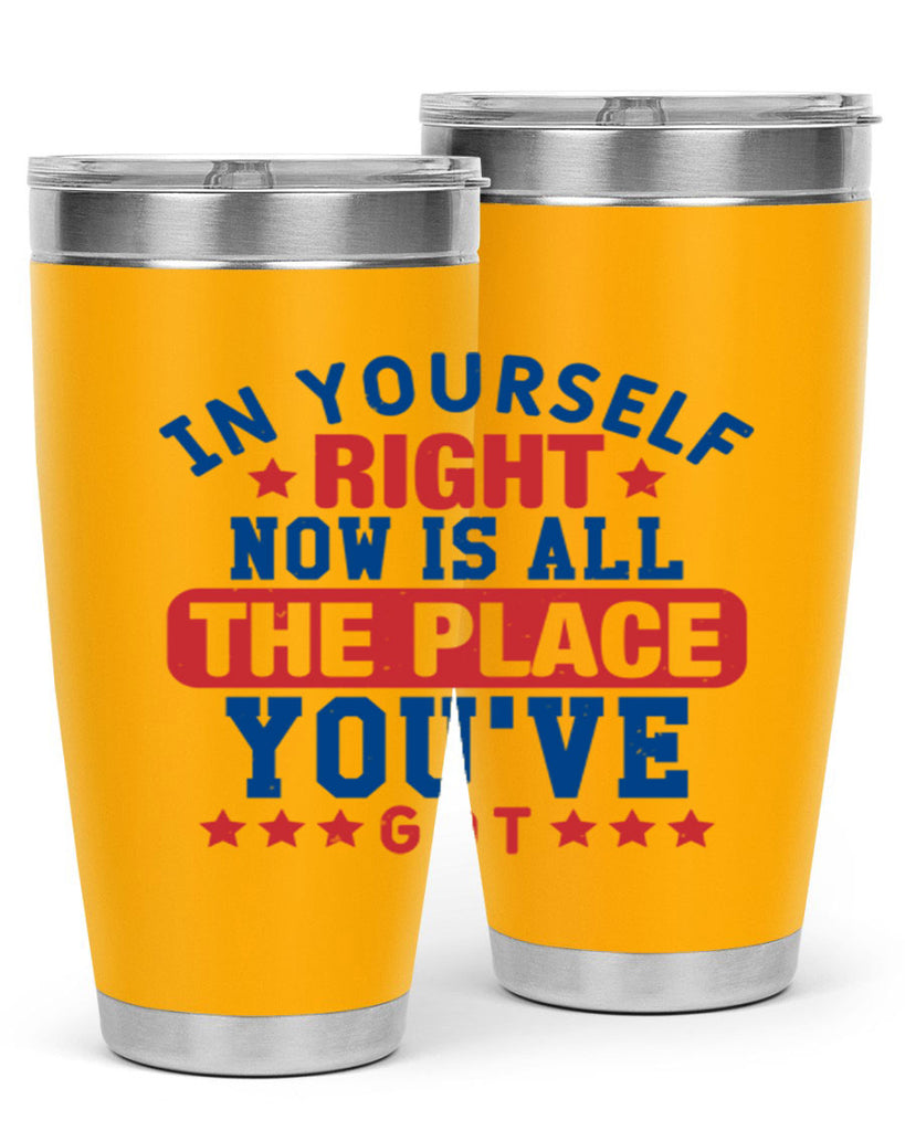 in yourself right now is all the place Style 19#- Fourt Of July- Tumbler