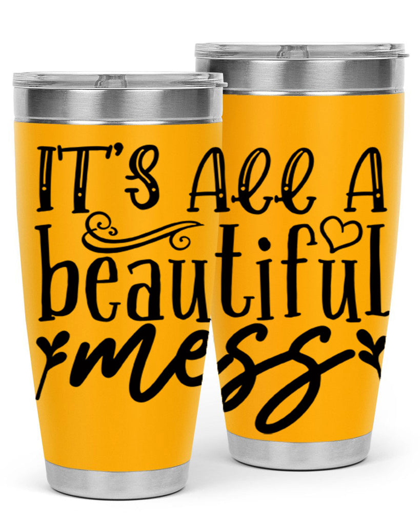 its all a beautiful mess 98#- home- Tumbler