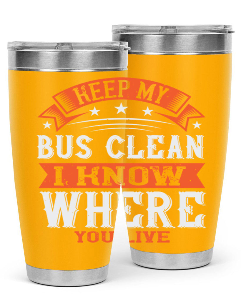 keep my bus clean i know where you live Style 22#- bus driver- tumbler