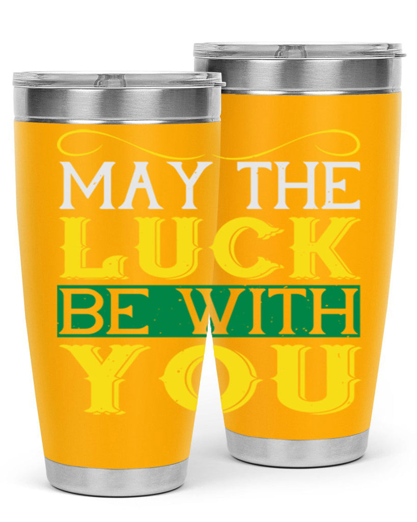 may the luck be with you Style 116#- St Patricks Day- Tumbler