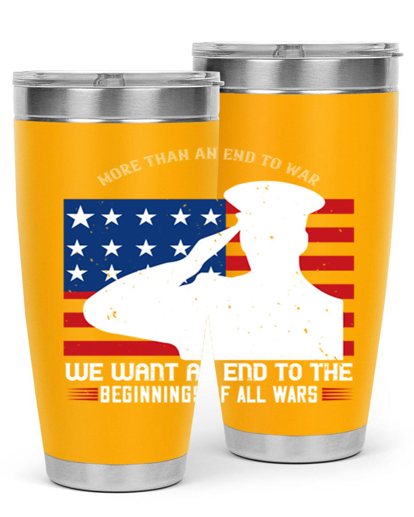 more than an end to war we want an end to the beginnings of all wars 98#- Veterns Day- Tumbler