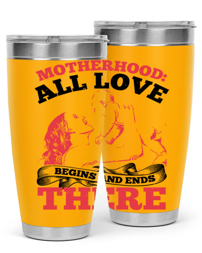 motherhood all love begins and ends there 44#- mothers day- Tumbler