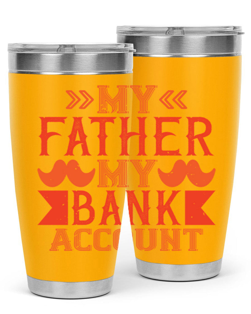 my father my bank account 177#- fathers day- Tumbler
