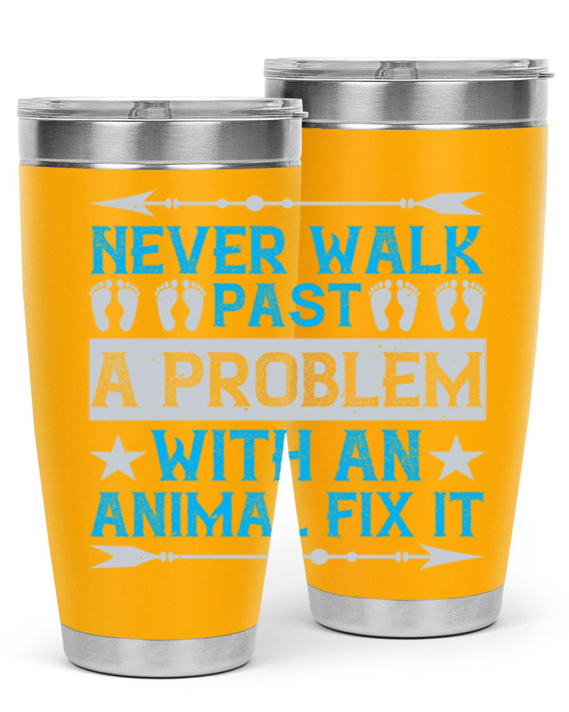 never walk past a problem with an animal fix it 41#- walking- Tumbler