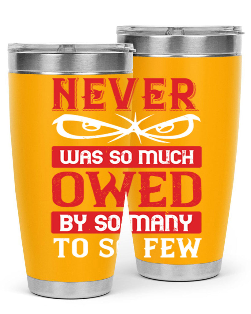 never was so much owed by so many to so few 41#- Veterns Day- Tumbler