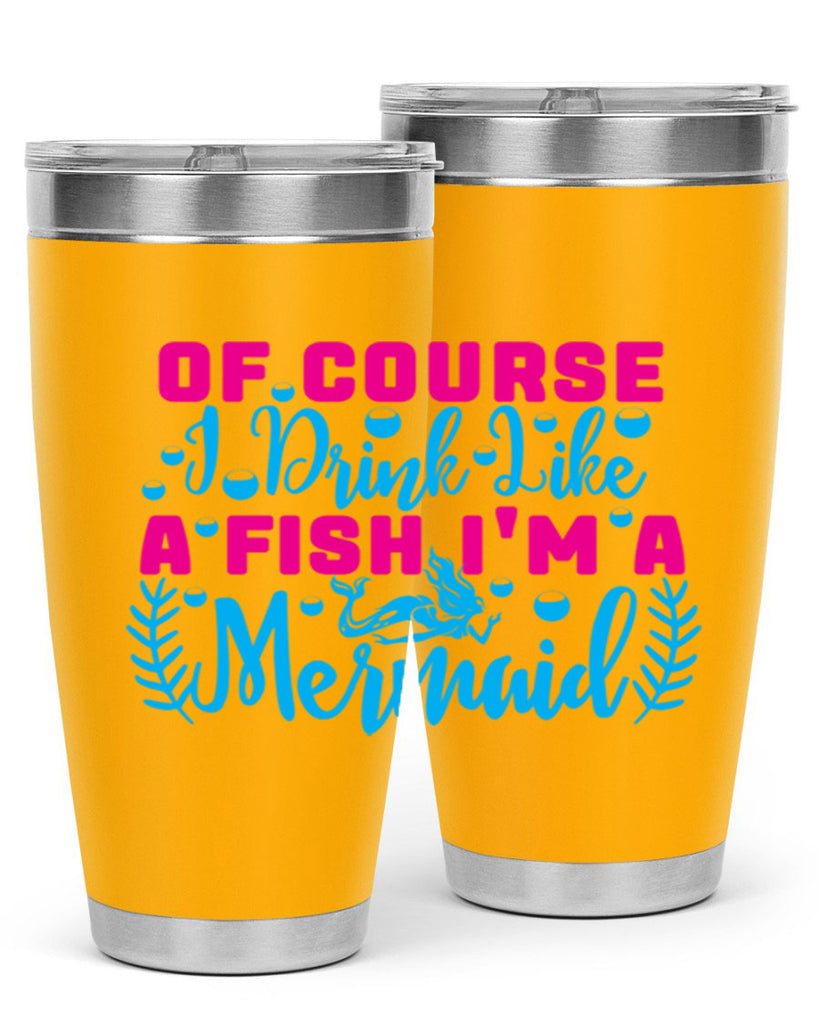 of course i drink like a fish im a mermaid 523#- mermaid- Tumbler