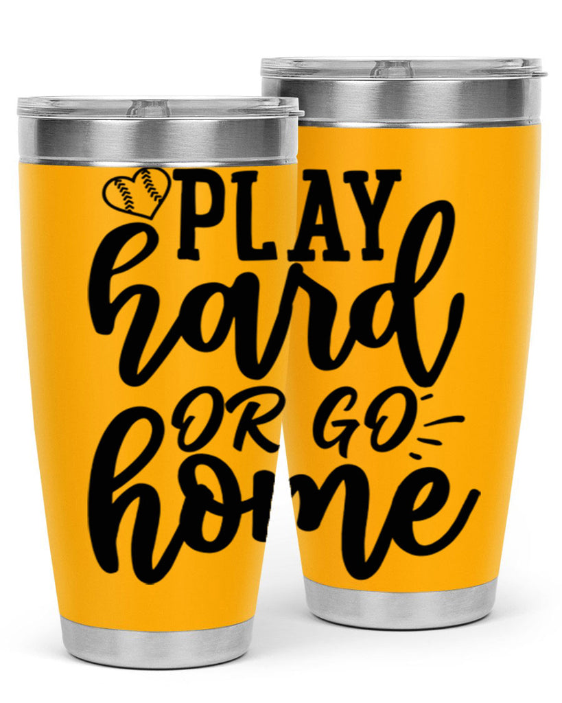 play hard or go home 2279#- softball- Tumbler