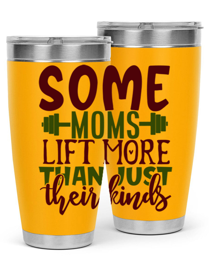 some moms lift more than just their kinds 19#- gym- Tumbler