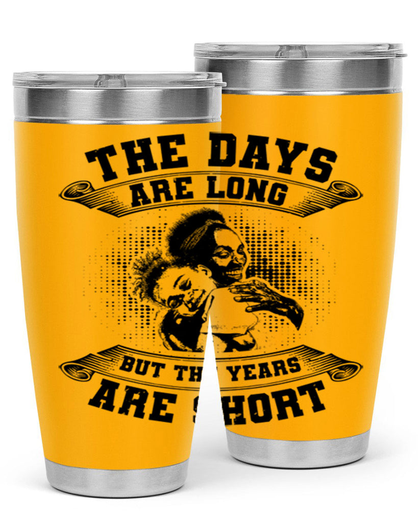 the days are long but the years are short 28#- mothers day- Tumbler