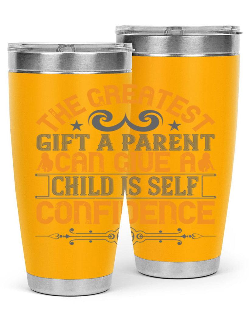 the greatest gift a parent can give a child is selfconfidence 19#- Parents Day- Tumbler