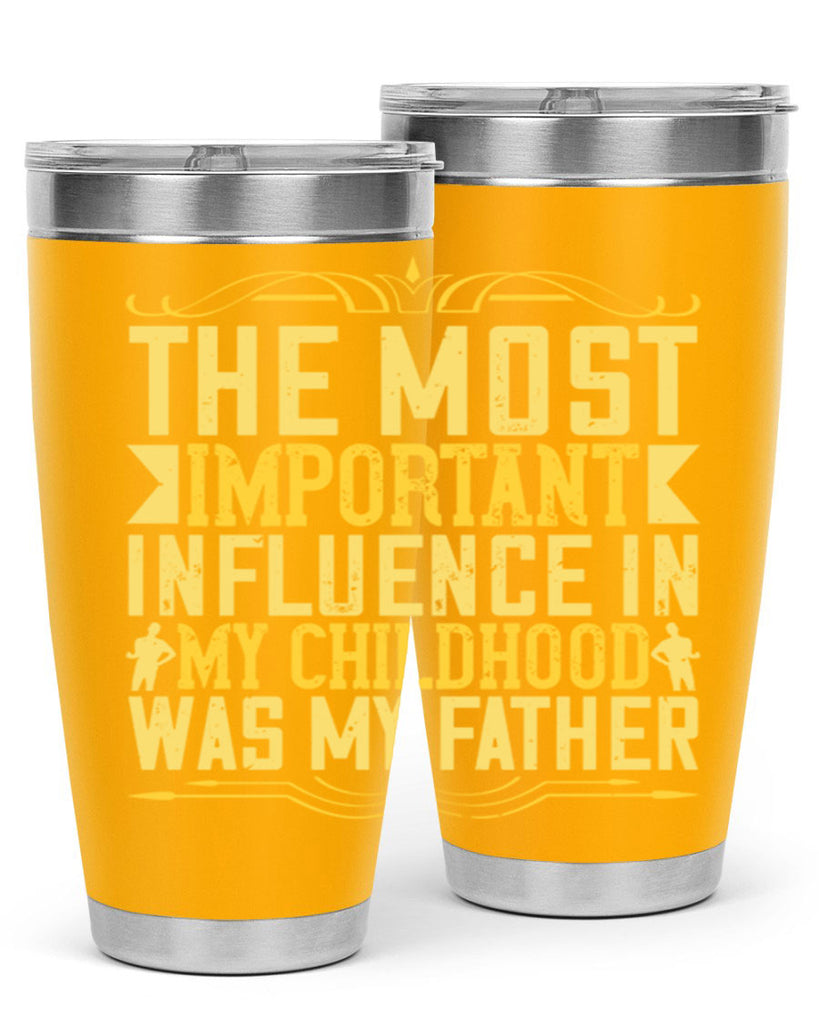 the most important influence in my childhood was my father 16#- Parents Day- Tumbler