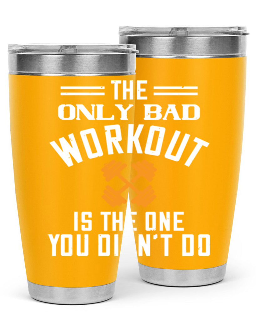 the only bad workout is the onedid not it 64#- gym- Tumbler