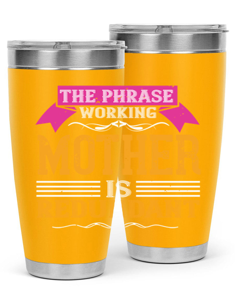 the phrase ’working mother’ is redundant 46#- mom- Tumbler