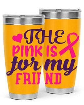 the pink is for my friend Style 2#- breast cancer- Tumbler