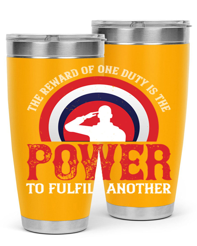 the reward of one duty is the power to fulfill another 26#- Veterns Day- Tumbler