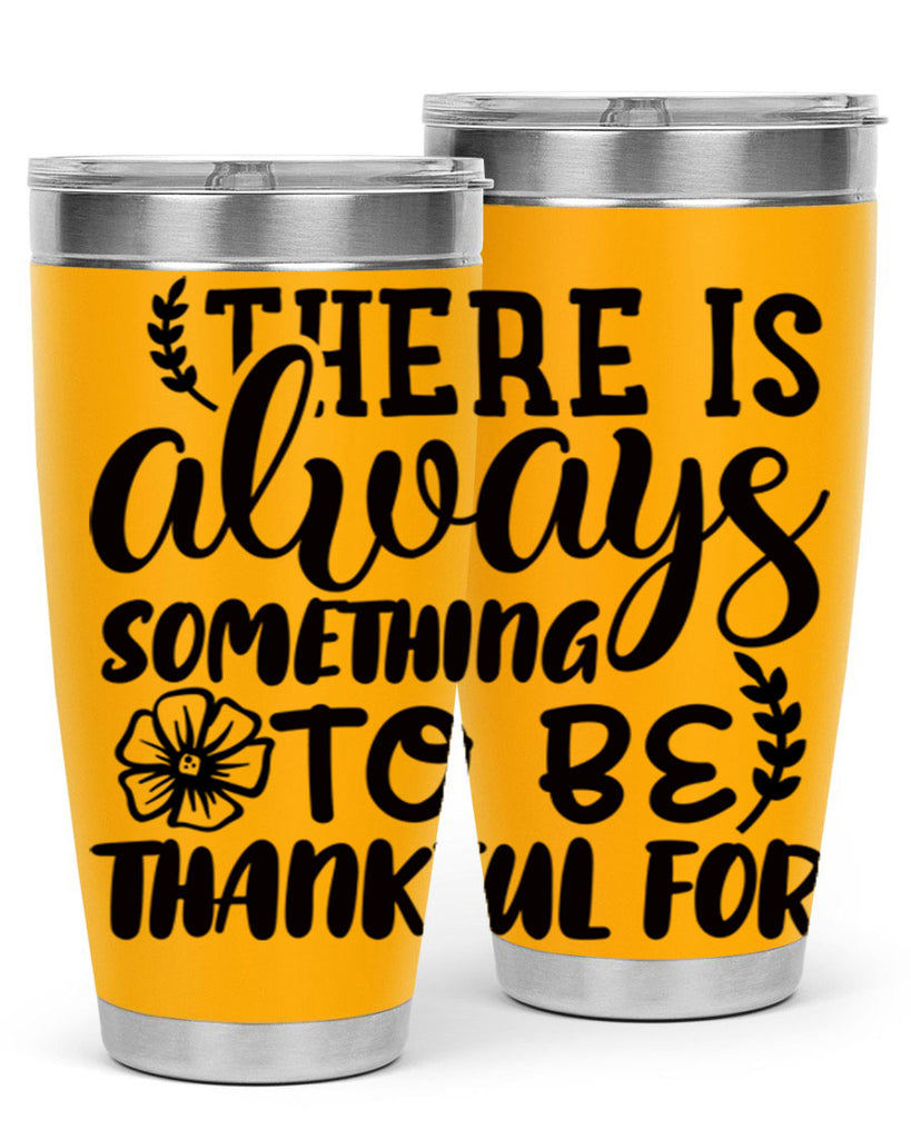 there is always something to be thankful for 51#- thanksgiving- Tumbler