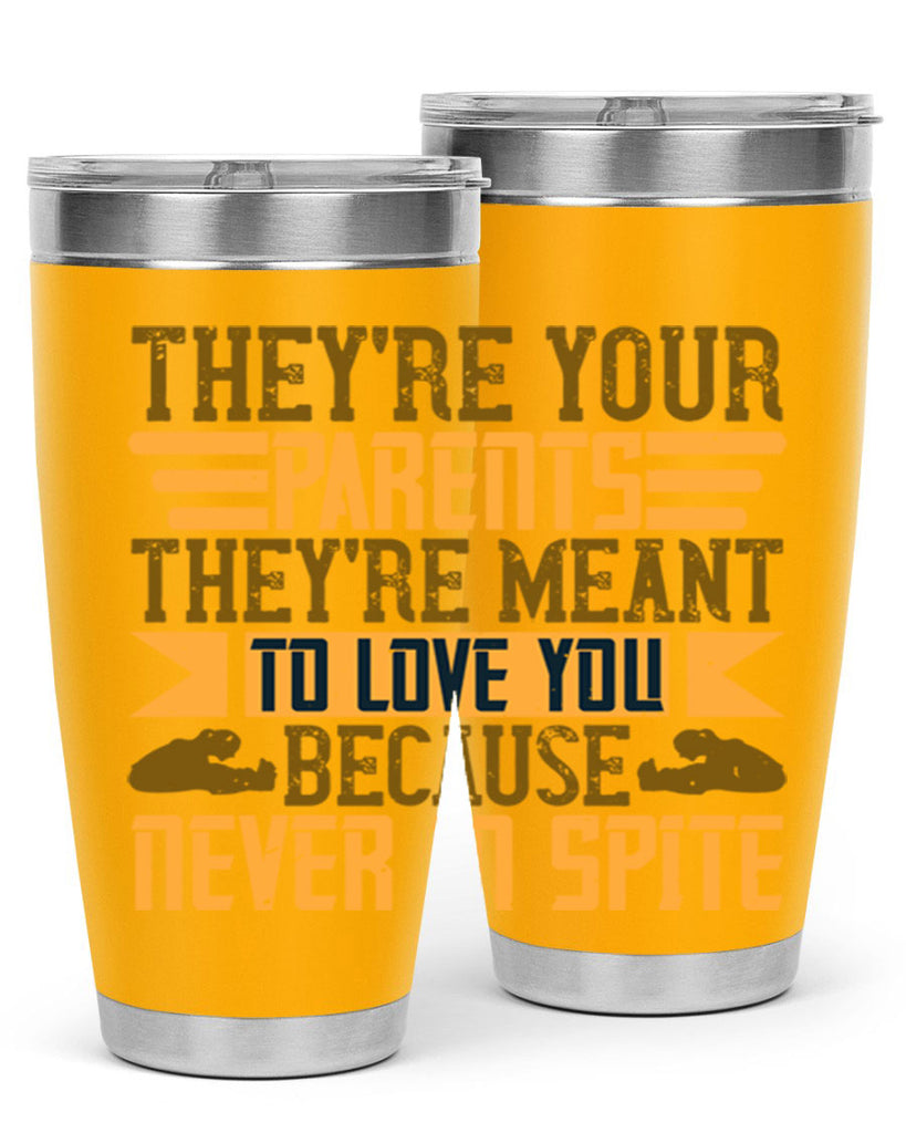 they’re your parents they’re meant to love you because never in spite 13#- Parents Day- Tumbler