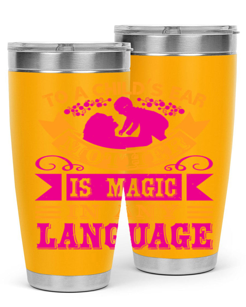 to a childs ear mother is magic in any language 16#- mothers day- Tumbler
