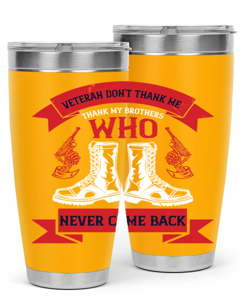 veteran dont thank me thank my brothes who never back 10#- Veterns Day- Tumbler