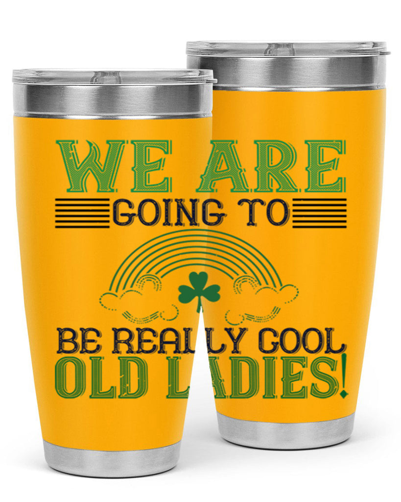 we are going to be really cool old ladies Style 7#- St Patricks Day- Tumbler
