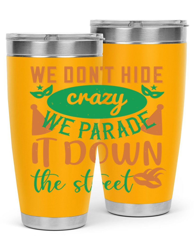 we dont hide crazy we parade it down the street 32#- mardi gras- Tumbler