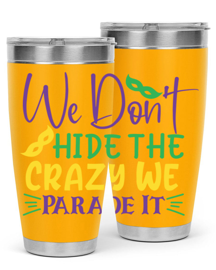 we dont hide the crazy we parade it 72#- mardi gras- Tumbler