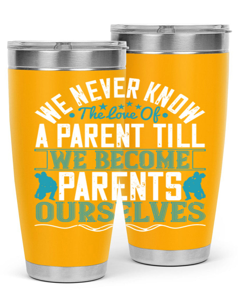 we never know the love of a parent till we become parents ourselves 10#- Parents Day- Tumbler