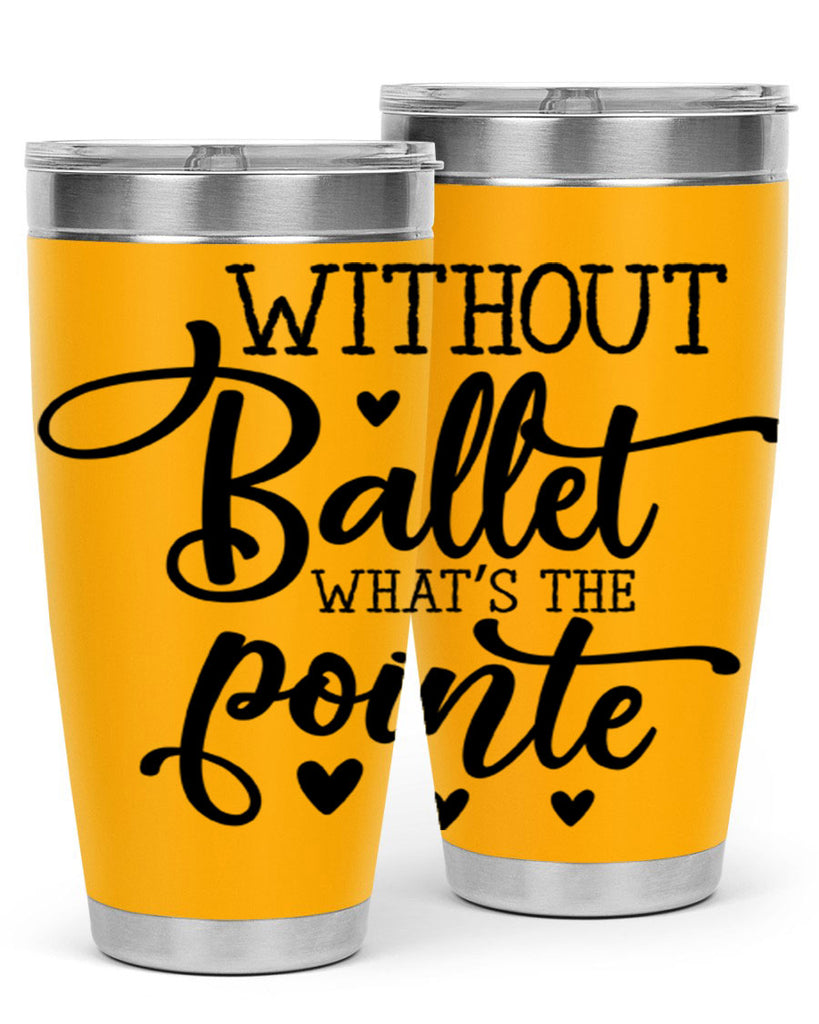 without ballet what s the pointe96#- ballet- Tumbler