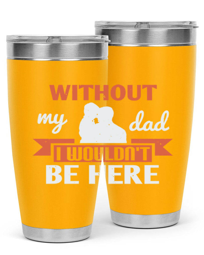 without my dad 132#- fathers day- Tumbler