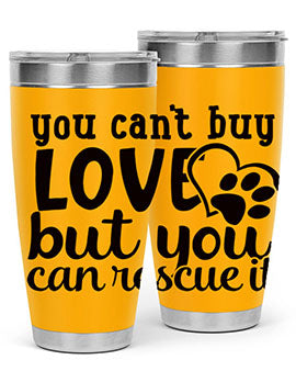 you cant buy love but you can rescue it Style 54#- dog- Tumbler