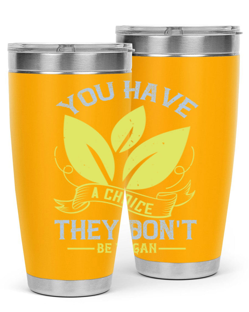 you have a choicethey dont be vegan 1#- vegan- Tumbler