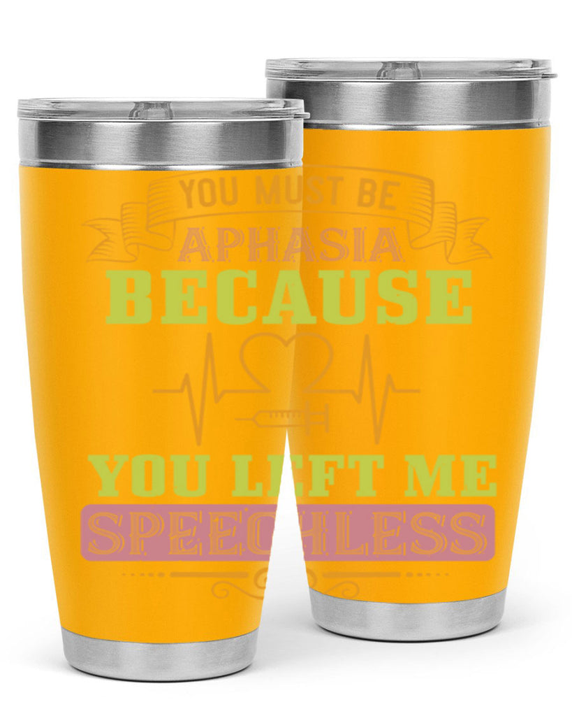 you must be aphasia because you left me speechless Style 7#- medical- tumbler