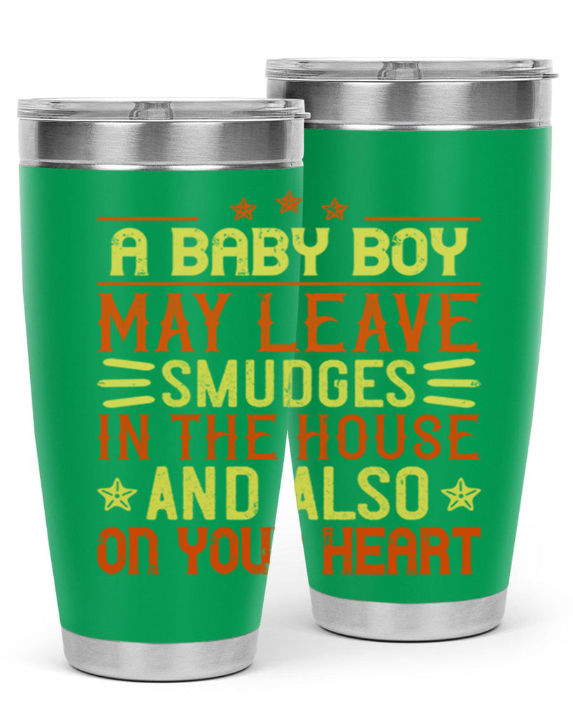 A baby boy may leave smudges in the house and also on your heart Style 150#- baby- tumbler