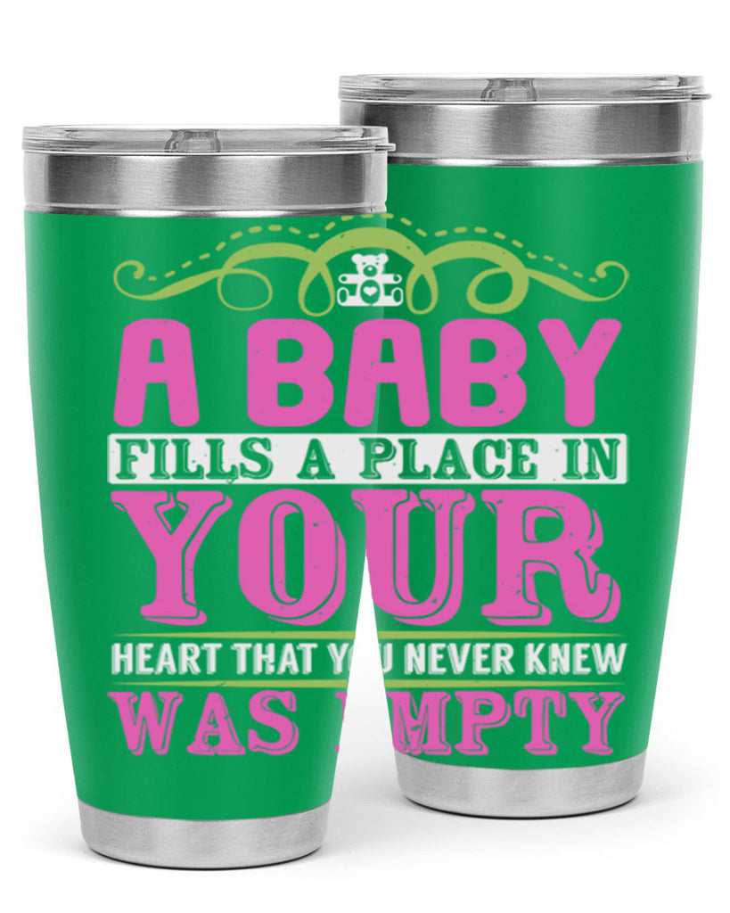 A baby fills A place in Your Heart that you never knew was empty Style 294#- baby- tumbler
